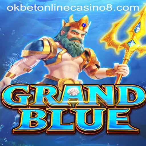 Exploring the World of GRANDBLUE and Okbet Online Casino